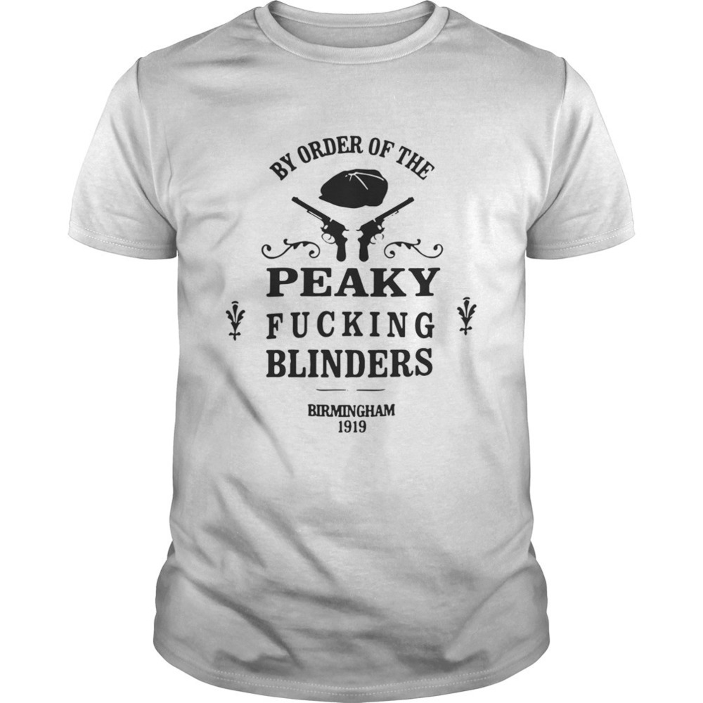 By Order Of The Peaky Fucking Blinders Birmingham Shirt